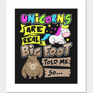 Unicorns Are Real Big Foot Told Me So - Unicorn Posters and Art